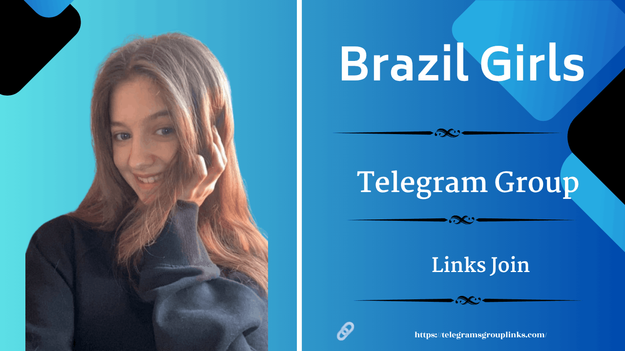 Explore Brazil Girls Telegram Groups Links – Join Now