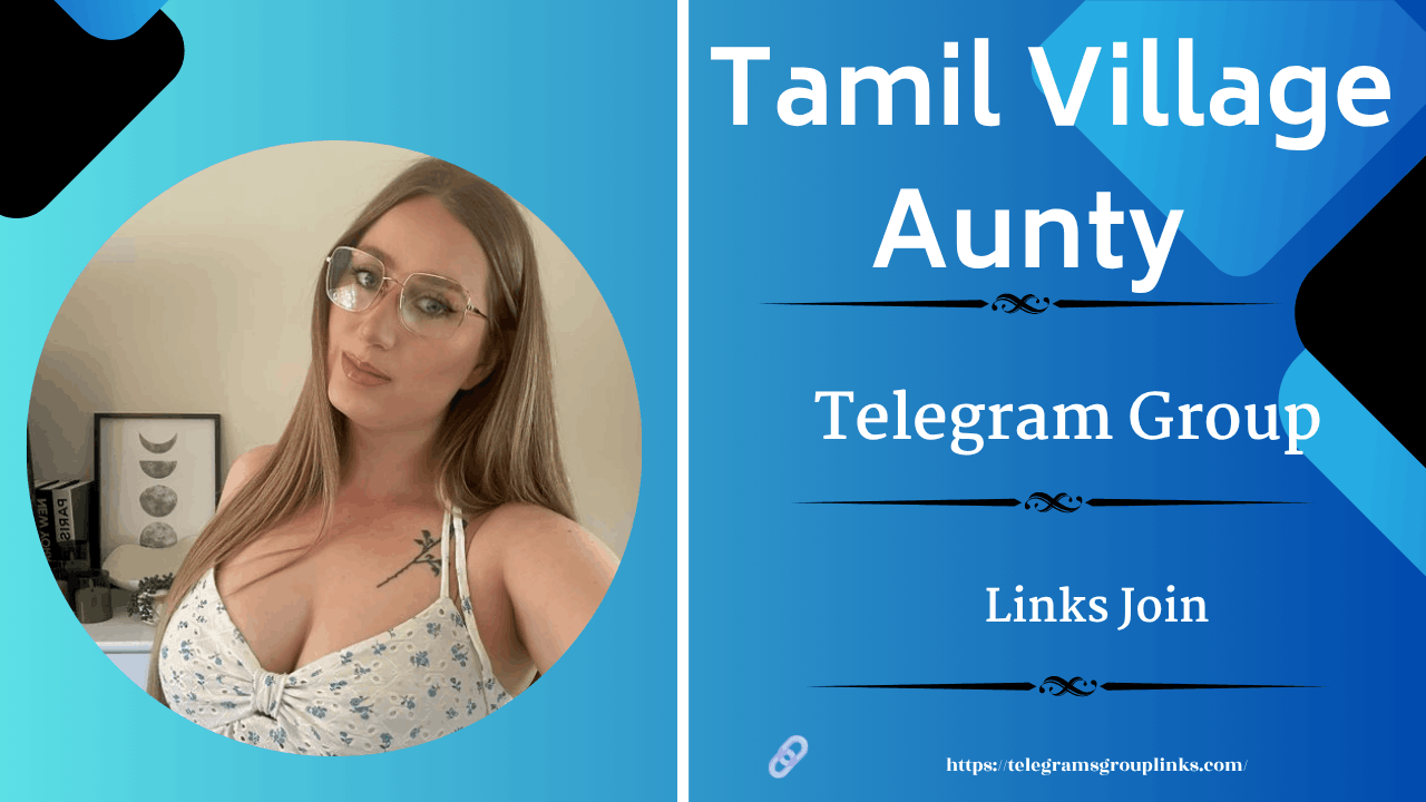 100+ Tamil Village Aunty Telegram Groups Links – Join Now