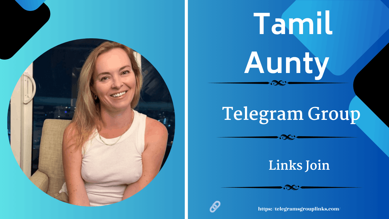 Tamil Aunty Telegram Group Links – Join Active Tamil Chat Groups
